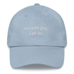sounds gay, i'm in. Dad Hat | CityCaps.Co