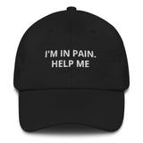 I'm In Pain. Help Me Dad Hat